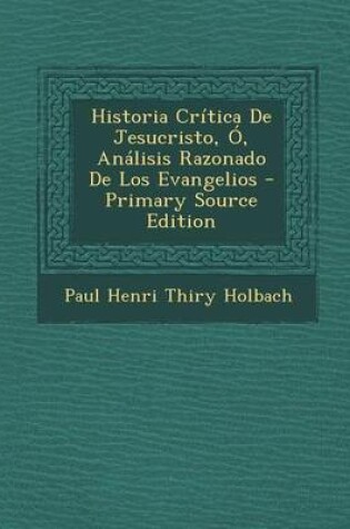 Cover of Historia Critica de Jesucristo, O, Analisis Razonado de Los Evangelios