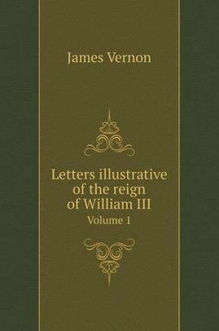 Cover of Letters illustrative of the reign of William III Volume 1