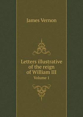 Book cover for Letters illustrative of the reign of William III Volume 1