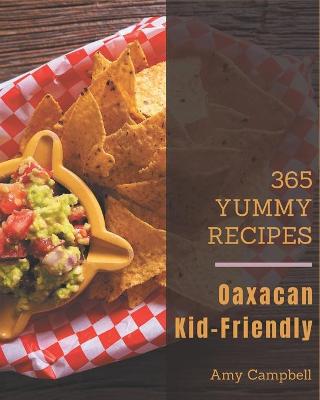 Book cover for 365 Yummy Oaxacan Kid-Friendly Recipes