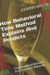 Book cover for How Behavioral Time Method Explains And Predicts