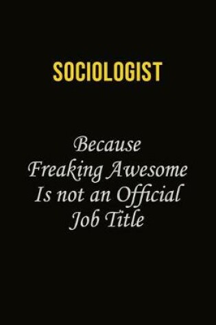 Cover of Sociologist Because Freaking Awesome Is Not An Official Job Title