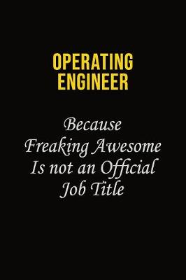 Book cover for Operating Engineer Because Freaking Awesome Is Not An Official Job Title