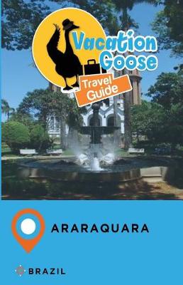 Book cover for Vacation Goose Travel Guide Araraquara Brazil
