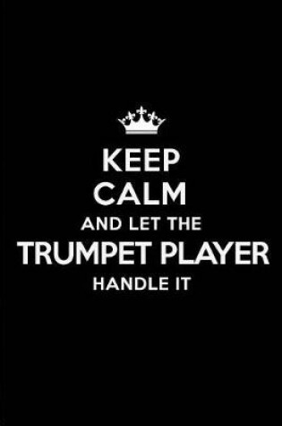 Cover of Keep Calm and Let the Trumpet Player Handle It