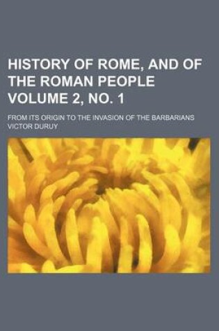 Cover of History of Rome, and of the Roman People Volume 2, No. 1; From Its Origin to the Invasion of the Barbarians
