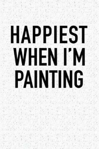 Cover of Happiest When I'm Painting