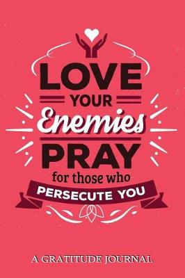 Book cover for Love your Enemies Pray for Those who Persecute You