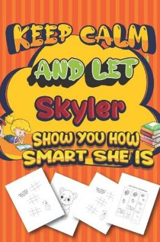 Cover of keep calm and let Skyler show you how smart she is