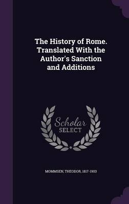Book cover for The History of Rome. Translated with the Author's Sanction and Additions