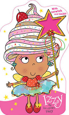 Book cover for Fairies Scratch and Sniff Izzy the Ice-cream Fairy