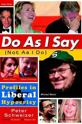 Book cover for Do as I Say (Not as I Do): Profiles in Liberal Hypocrisy