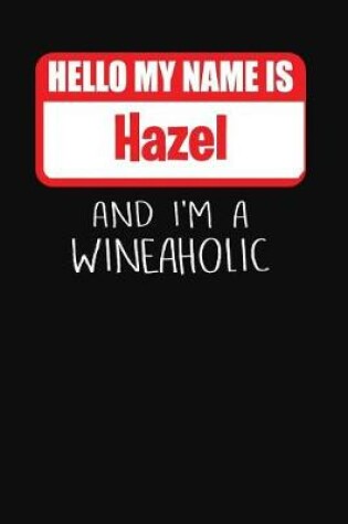 Cover of Hello My Name Is Hazel and I'm a Wineaholic