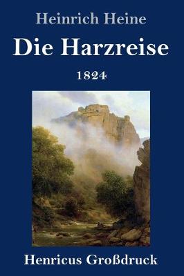 Book cover for Die Harzreise 1824 (Großdruck)