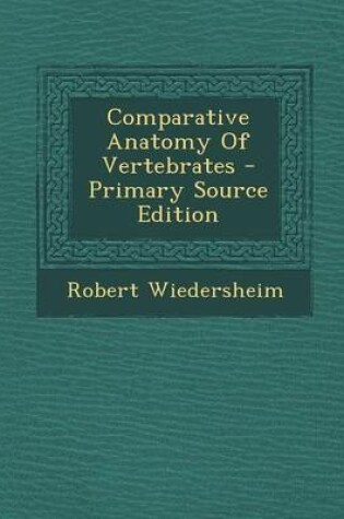 Cover of Comparative Anatomy of Vertebrates - Primary Source Edition