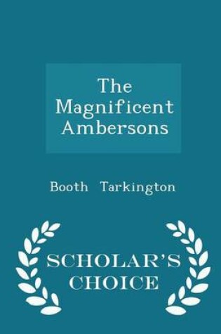 Cover of The Magnificent Ambersons - Scholar's Choice Edition