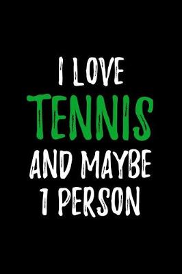 Book cover for I Love Tennis and Maybe 1 Person