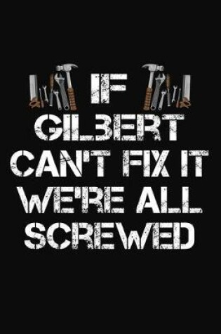 Cover of If Gilbert Can't Fix It We're All Screwed