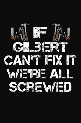 Book cover for If Gilbert Can't Fix It We're All Screwed