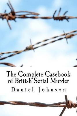 Book cover for The Complete Casebook of British Serial Murder