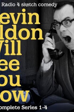 Cover of Kevin Eldon Will See You Now: The Complete Series 1-4