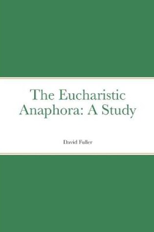 Cover of The Eucharistic Anaphora