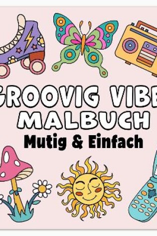 Cover of Groovig Vibes Mutig & Einfach Malbuch