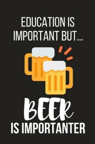 Cover of Education Is Important But... Beer Is Importanter