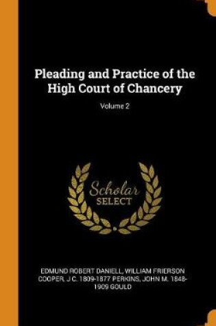 Cover of Pleading and Practice of the High Court of Chancery; Volume 2