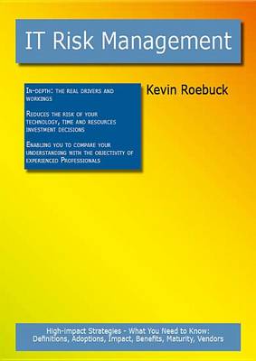 Book cover for It Risk Management: High-Impact Strategies - What You Need to Know: Definitions, Adoptions, Impact, Benefits, Maturity, Vendors