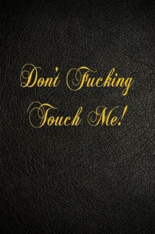 Cover of Don't Fucking Touch Me!