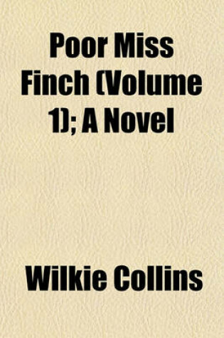 Cover of Poor Miss Finch (Volume 1); A Novel