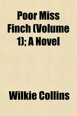 Book cover for Poor Miss Finch (Volume 1); A Novel