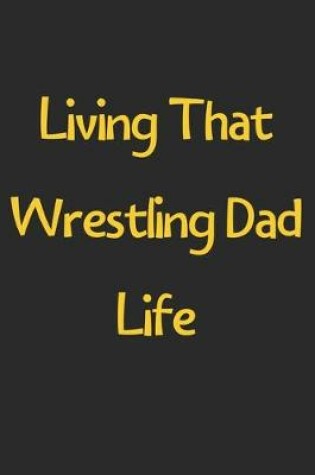 Cover of Living That Wrestling Dad Life