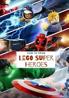 Cover of How to draw LEGO Super Heroes