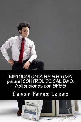 Book cover for Metodologia Seis SIGMA Para El Control de Calidad. Aplicaciones Con SPSS