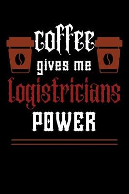 Book cover for COFFEE gives me logistricians power