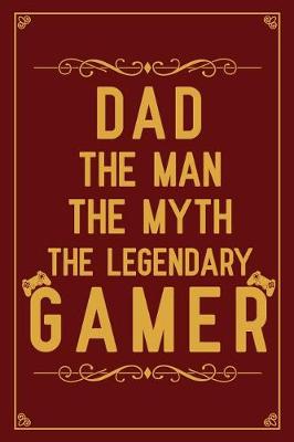 Book cover for Dad the man the myth the legendary gamer