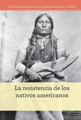 Book cover for La Resistencia de Los Nativos Americanos (Native American Resistance)