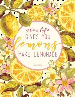 Cover of When Life Gives You Lemons Make Lemonade Journal (Diary, Notebook) - Graph