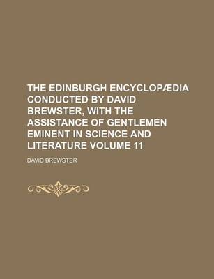 Book cover for The Edinburgh Encyclopaedia Conducted by David Brewster, with the Assistance of Gentlemen Eminent in Science and Literature Volume 11