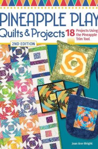 Cover of Pineapple Play Quilts & Projects, 2nd Edition