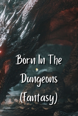 Book cover for Born In The Dungeons (Fantasy)