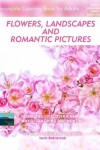 Book cover for Flowers, Landscapes and Romantic Pictures - Grayscale Coloring Book for Adults (Deshading)