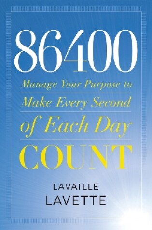 Cover of 86400: Manage Your Purpose To Make Every Second Of Each Day Count