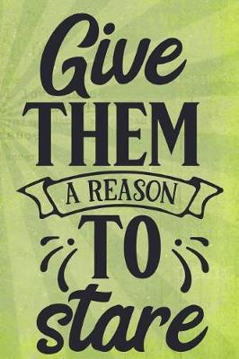 Book cover for Give Them a Reason to Stare