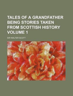 Book cover for Tales of a Grandfather Being Stories Taken from Scottish History Volume 1