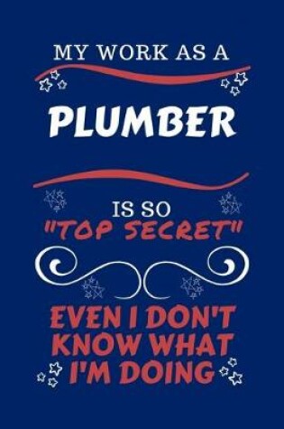 Cover of My Work As A Plumber Is So Top Secret Even I Don't Know What I'm Doing