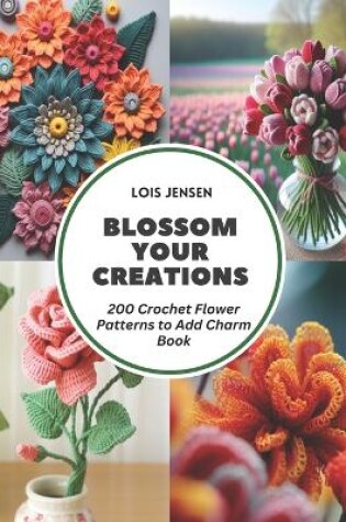 Cover of Blossom Your Creations