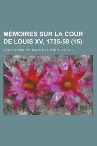 Cover of Memoires Sur La Cour de Louis XV, 1735-58 (15)